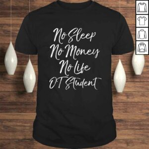 No Sleep No Money No Life OT StudenShirt Occupational Tee No Sleep No Money No Life OT StudenShirt Occupational Tee