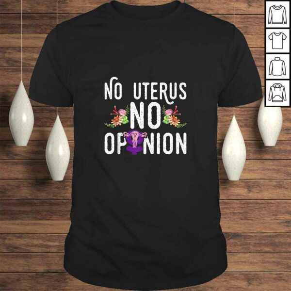 No Uterus No Opinion ProChoice Feminism Equality Feminist Gift TShirt