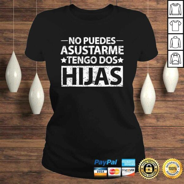 No puedes asustarme Tengo dos hijas Shirt Spanish dad TShirt