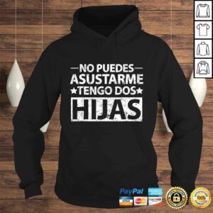 No puedes asustarme Tengo dos hijas Shirt Spanish dad TShirt 3 No puedes asustarme Tengo dos hijas Shirt Spanish dad TShirt 4