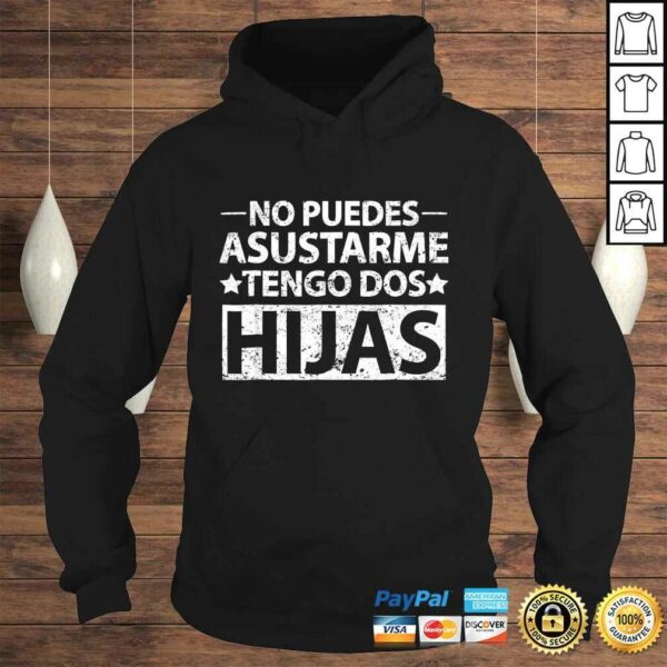 No puedes asustarme Tengo dos hijas Shirt Spanish dad TShirt