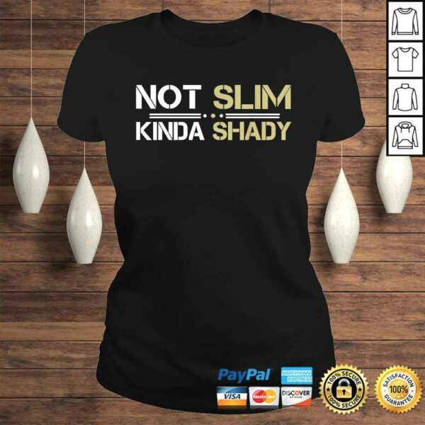 Not Slim Kinda Shady TShirt Gift