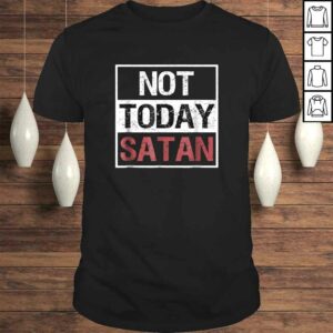 Not Today Satan Shirt Funny Saying Christian Love Tee Shirt Not Today Satan Shirt Funny Saying Christian Love Tee Shirt