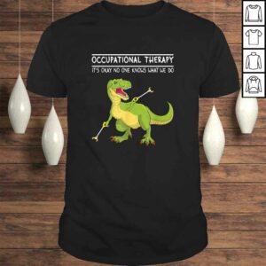 Occupational Therapy OT Therapist Insperational T Rex TShirt Occupational Therapy OT Therapist Insperational T Rex TShirt