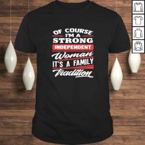 Of Course I’m A Strong Independent Woman – Gift Feminism Tee T-Shirt Of Course I’m A Strong Independent Woman – Gift Feminism Tee T-Shirt