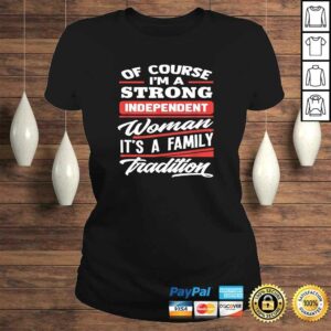 Of Course I'm A Strong Independent Woman - Gift Feminism Tee T-Shirt 2 Of Course Im A Strong Independent Woman Gift Feminism Tee T Shirt 3
