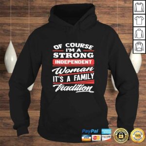 Of Course I'm A Strong Independent Woman - Gift Feminism Tee T-Shirt 3 Of Course Im A Strong Independent Woman Gift Feminism Tee T Shirt 4