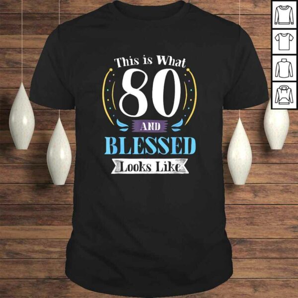 Official 80 and Blessed Shirt 80th Birthday Gift for Men Women Tee T-Shirt