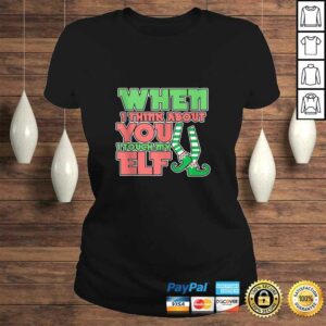 Official Adult Humor Christmas When I Think About You I Touch My Elf Shirt 2 Official Adult Humor Christmas When I Think About You I Touch My Elf Shirt 3