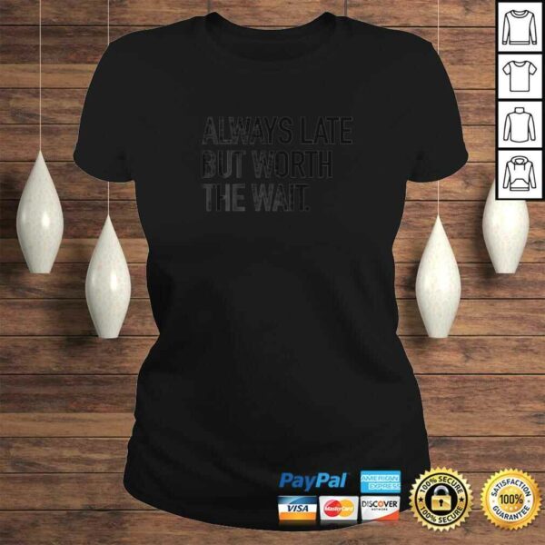 Official Always Late But Worth The Wait Funny Sarcastic Quote V-Neck T-Shirt
