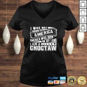 Official America Born on My Land Choctaw Native American Tee Shirt 2