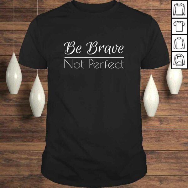 Official Be Brave Not Perfect Quote for Empowerment and Inspiration TShirt
