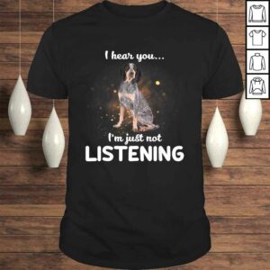 Official Bluetick Coonhound I hear you not listening Shirt Official Bluetick Coonhound I hear you not listening Shirt