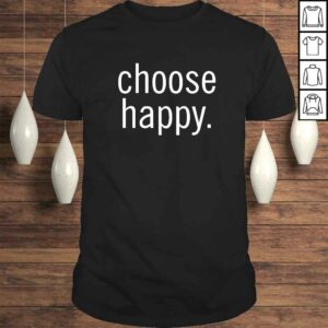 Official Choose Happy Positive Message TShirt 1