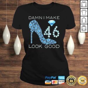 Official Damn I Make 46 Look Good 46 Years Old 46th Birthday T shirt 3