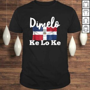 Official Dimelo Ke Lo Ke Dominican Republic T-shirt Official Dimelo Ke Lo Ke Dominican Republic T-shirt