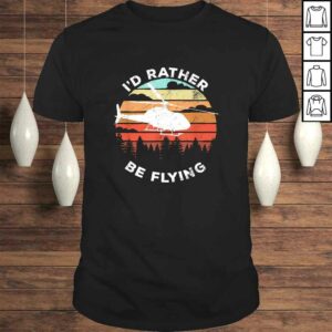 Official Helicopter Funny Pilot Gift I’d Rather Be Flying Retro T-shirt Official Helicopter Funny Pilot Gift I’d Rather Be Flying Retro T-shirt