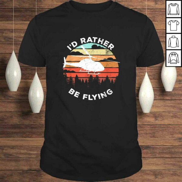 Official Helicopter Funny Pilot Gift I’d Rather Be Flying Retro T-shirt