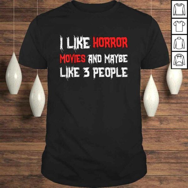 Official Horror Funny Gift – I Like Horror Movies And Maybe 3 People Shirt