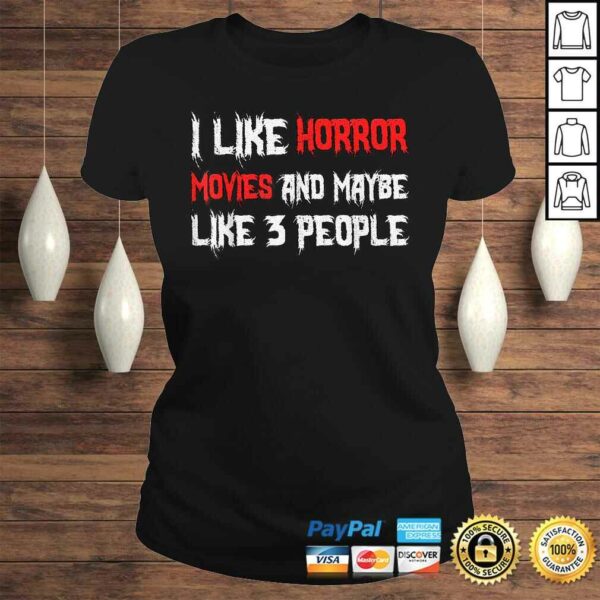 Official Horror Funny Gift – I Like Horror Movies And Maybe 3 People Shirt