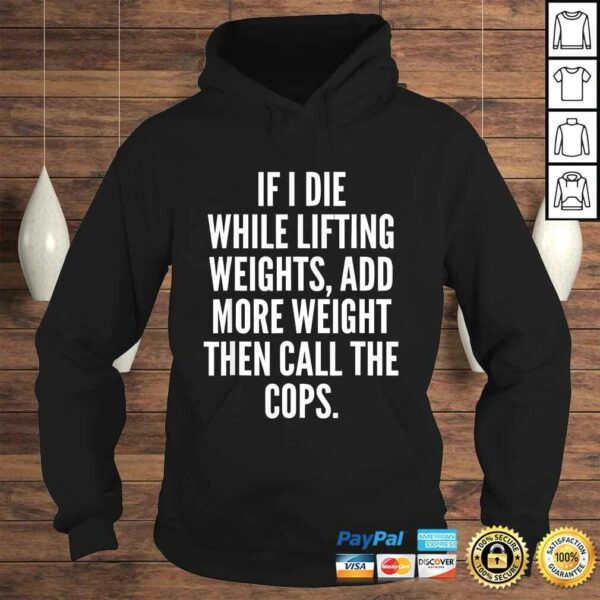 Official If I die while lifting weights – Funny Gym & WorkouTee T-Shirt