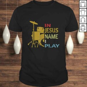 Official In Jesus Name I Play for Drum Lover Shirt Official In Jesus Name I Play for Drum Lover Shirt