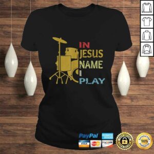 Official In Jesus Name I Play for Drum Lover Shirt 3