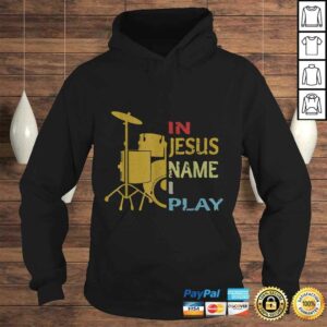Official In Jesus Name I Play for Drum Lover Shirt 4