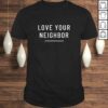 Official Love your neighbor Shirt