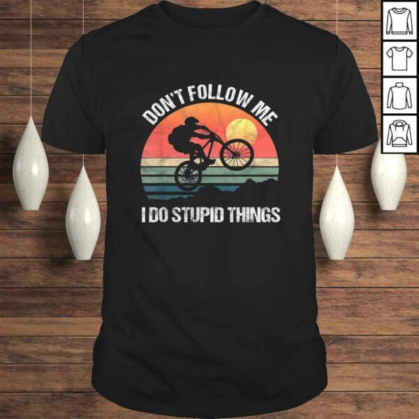 Official Mountain Bike Don’t Follow Me I Do Stupid Things Downhill Shirt