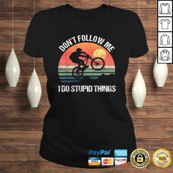 Official Mountain Bike Don’t Follow Me I Do Stupid Things Downhill Shirt