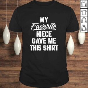 Official My Favorite Niece Gave Me This Shirt Father’s Day Shirt Official My Favorite Niece Gave Me This Shirt Father’s Day Shirt