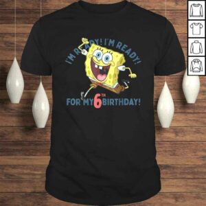 Official Nickelodeon SpongeBob SquarePants Ready For My 6th Birthday TShirt Official Nickelodeon SpongeBob SquarePants Ready For My 6th Birthday TShirt