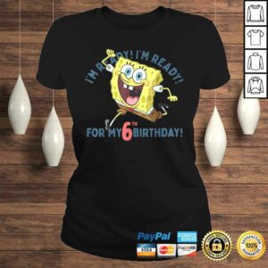 Official Nickelodeon SpongeBob SquarePants Ready For My 6th Birthday TShirt 2 Official Nickelodeon SpongeBob SquarePants Ready For My 6th Birthday TShirt 3