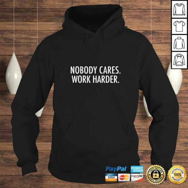 Official Nobody cares. Work harder. TShirt