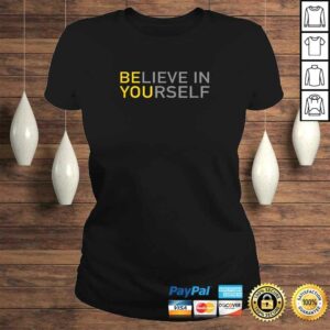 Official Positive Message Be You Believe In Yourself Quote Sayings TShirt Gift 2 Official Positive Message Be You Believe In Yourself Quote Sayings TShirt Gift 3