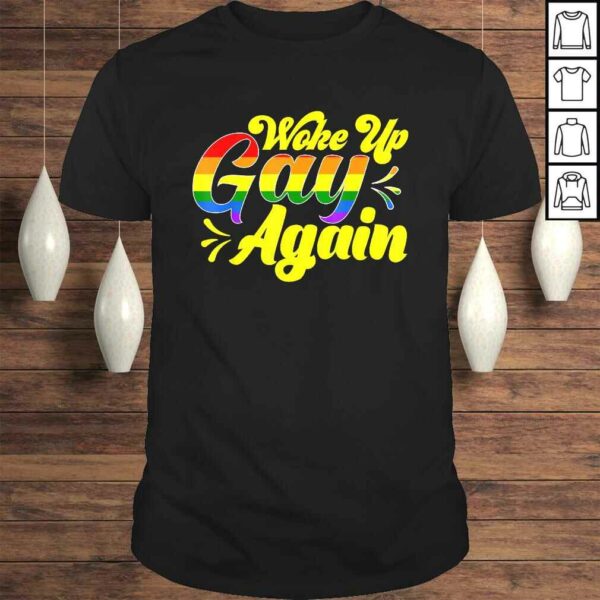 Official Rainbow Pride Woke Up Gay Again Funny Humor Tee T-Shirt