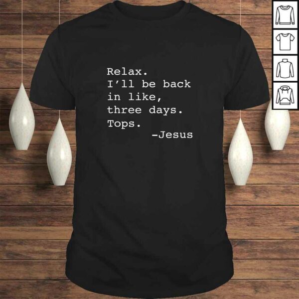 Official Relax I’ll Be Back Jesus Quote Funny Christian Jesus Shirt