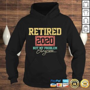 Official Retired 2020 Not My Problem Anymore Funny Retirement TShirt 3 Official Retired 2020 Not My Problem Anymore Funny Retirement TShirt 4