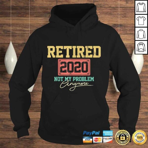 Official Retired 2020 Not My Problem Anymore Funny Retirement TShirt