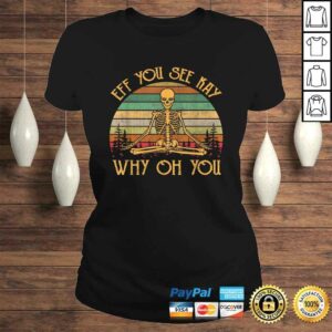 Official Retro Vintage Eff You See Kay Skull Skeleton Why Oh U Shirt 2 Official Retro Vintage Eff You See Kay Skull Skeleton Why Oh U Shirt 3