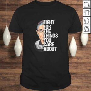 Official Ruth Bader Ginsburg Fight For The Things You Care AbouShirt Official Ruth Bader Ginsburg Fight For The Things You Care AbouShirt