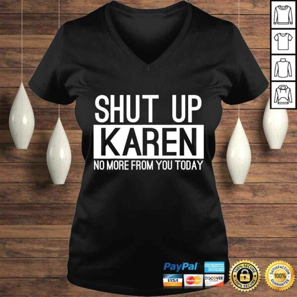 Official Shut Up Karen No More From You Today Funny TShirt Gift