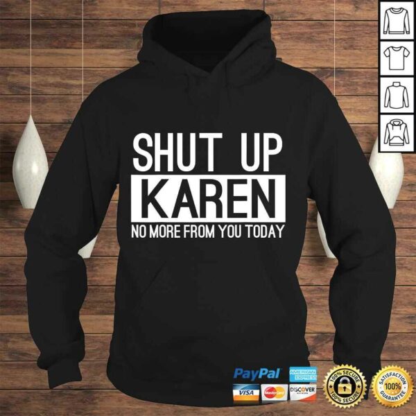 Official Shut Up Karen No More From You Today Funny TShirt Gift