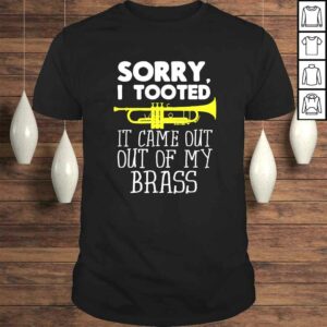 Official Sorry I Tooted It Came Out Of My Brass Funny Trumpet Design TShirt Official Sorry I Tooted It Came Out Of My Brass Funny Trumpet Design TShirt
