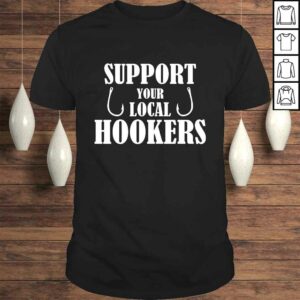 Official Support Your Local Hookers Fishing Shirt Official Support Your Local Hookers Fishing Shirt