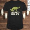 Official T-Rex Hate Push Ups Shirt – T Rex Push-Up Shirt