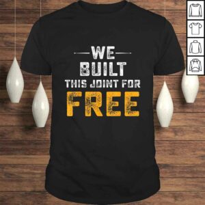 Official We Built This Joint For Free Tee Shirt Official We Built This Joint For Free Tee Shirt