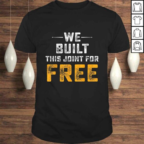 Official We Built This Joint For Free Tee Shirt