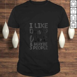 Official Womens I Like Wine Dogs And Maybe 3 People Funny Gift Top Official Womens I Like Wine Dogs And Maybe 3 People Funny Gift Top